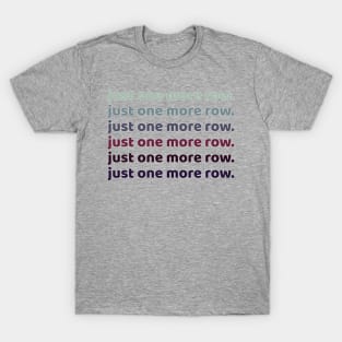 Just one more row T-Shirt